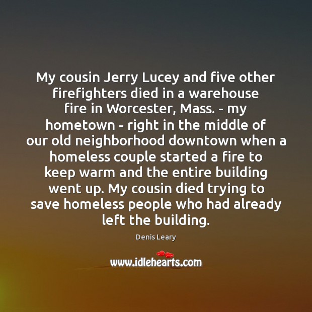 My cousin Jerry Lucey and five other firefighters died in a warehouse Denis Leary Picture Quote