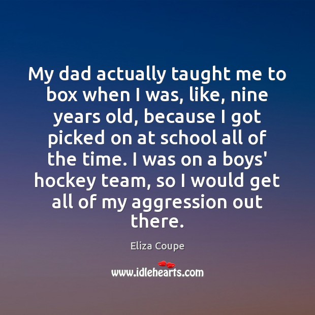 My dad actually taught me to box when I was, like, nine Eliza Coupe Picture Quote