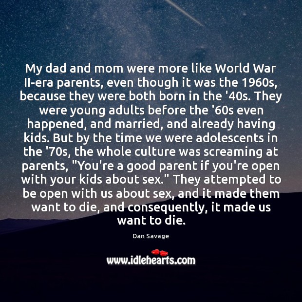 My dad and mom were more like World War II-era parents, even Culture Quotes Image