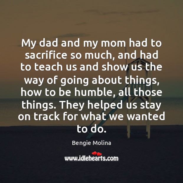 My dad and my mom had to sacrifice so much, and had Bengie Molina Picture Quote
