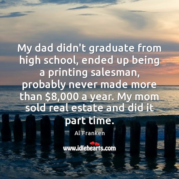 My dad didn’t graduate from high school, ended up being a printing Real Estate Quotes Image