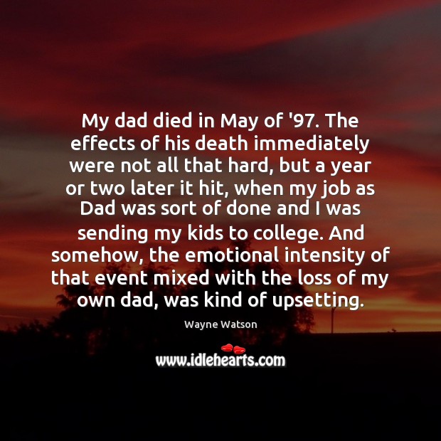 My dad died in May of ’97. The effects of his death Image