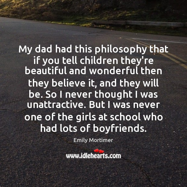 My dad had this philosophy that if you tell children they’re beautiful Image