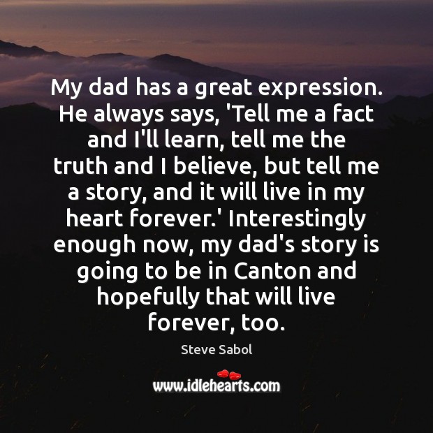 My dad has a great expression. He always says, ‘Tell me a Heart Quotes Image