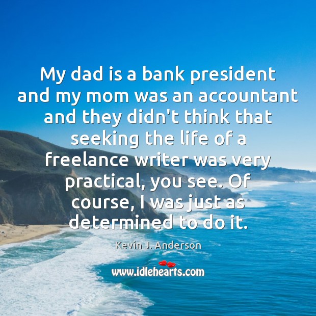 My dad is a bank president and my mom was an accountant Dad Quotes Image