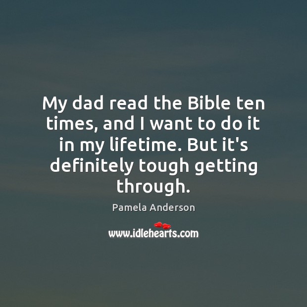 My dad read the Bible ten times, and I want to do Pamela Anderson Picture Quote