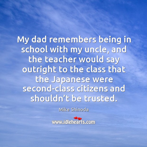 My dad remembers being in school with my uncle, and the teacher would say Image