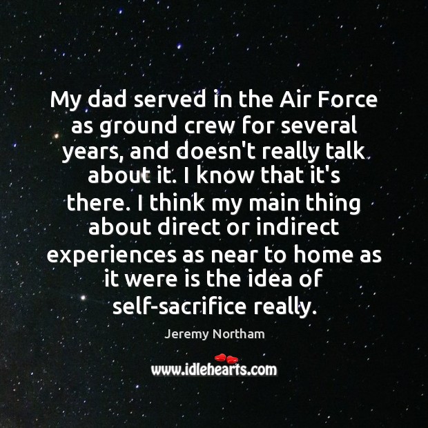 My dad served in the Air Force as ground crew for several Jeremy Northam Picture Quote