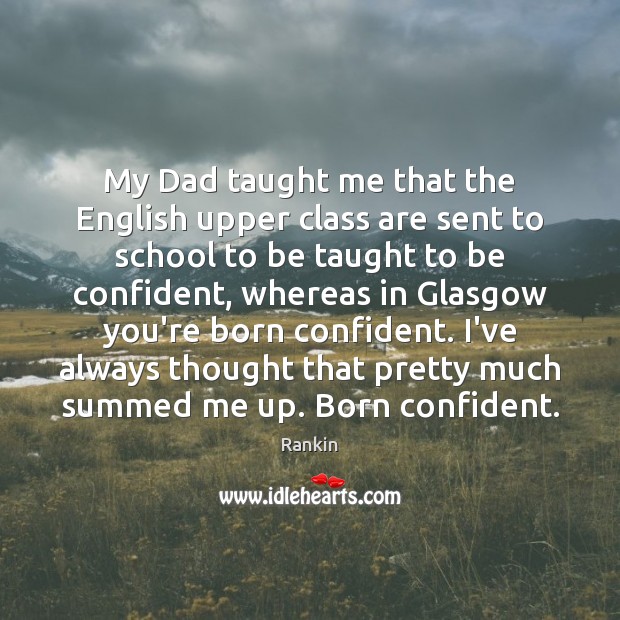 My Dad taught me that the English upper class are sent to Image