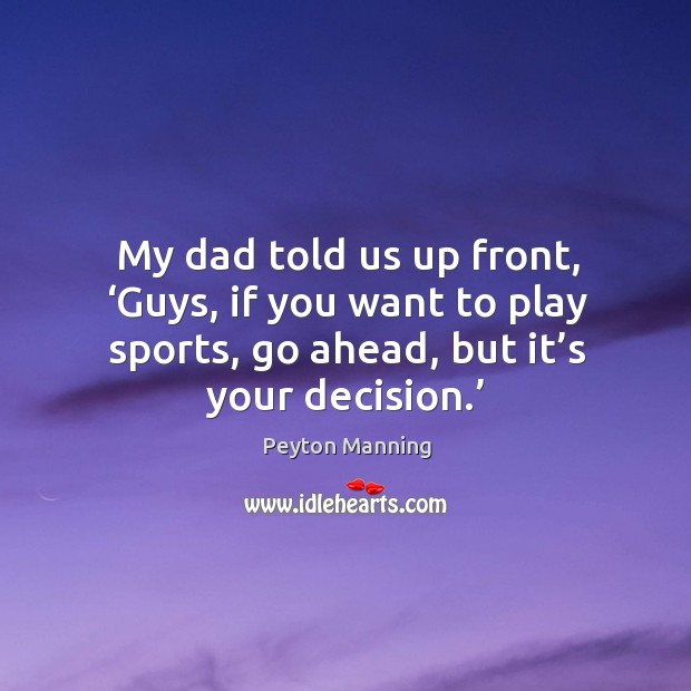 My dad told us up front, ‘guys, if you want to play sports, go ahead, but it’s your decision.’ Image