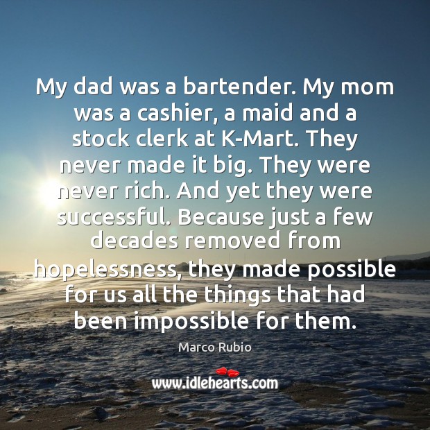 My dad was a bartender. My mom was a cashier, a maid Image