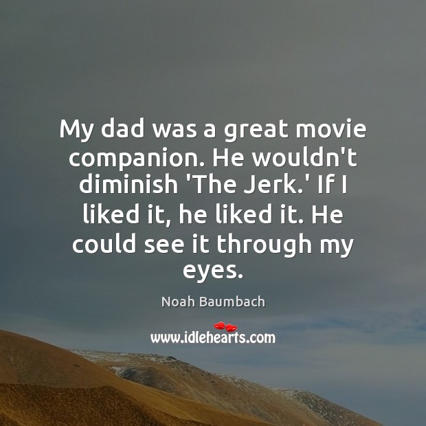My dad was a great movie companion. He wouldn’t diminish ‘The Jerk. Image