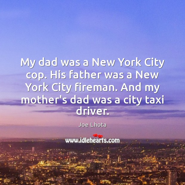 My dad was a New York City cop. His father was a Joe Lhota Picture Quote