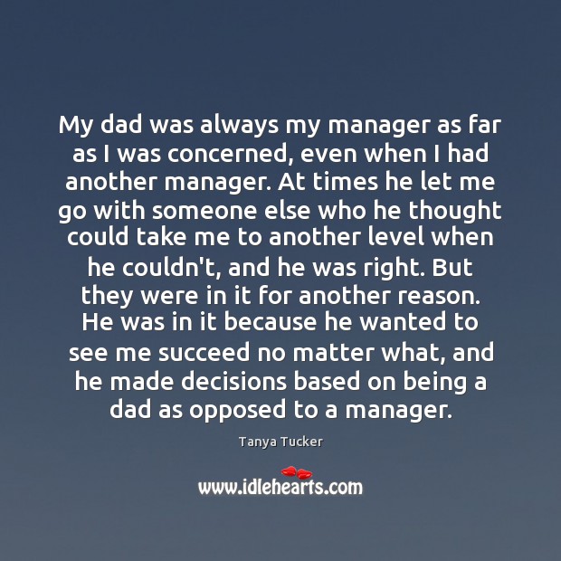 My dad was always my manager as far as I was concerned, Tanya Tucker Picture Quote