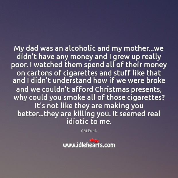 My dad was an alcoholic and my mother…we didn’t have any CM Punk Picture Quote
