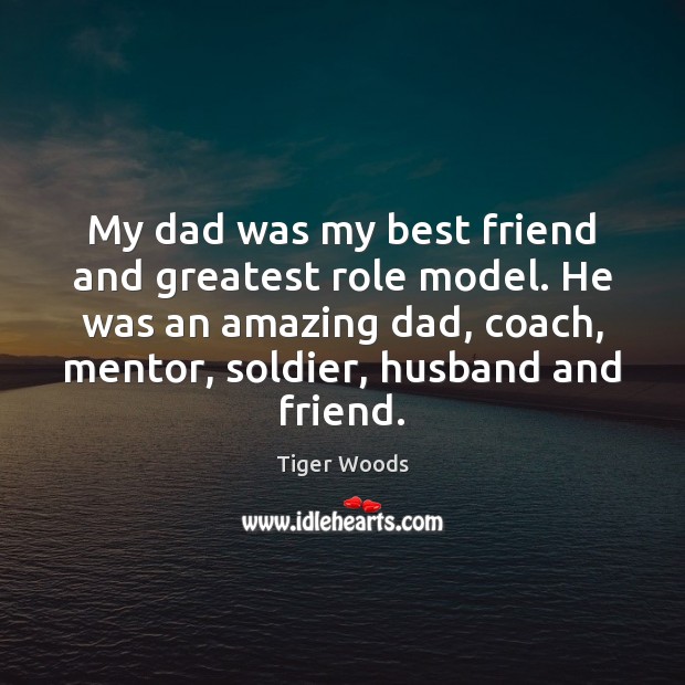 My dad was my best friend and greatest role model. He was Image