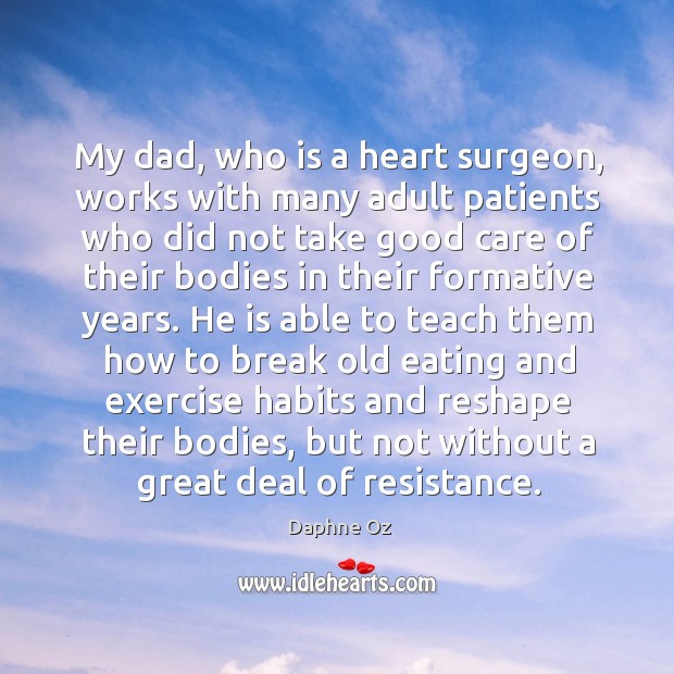 My dad, who is a heart surgeon, works with many adult patients Daphne Oz Picture Quote