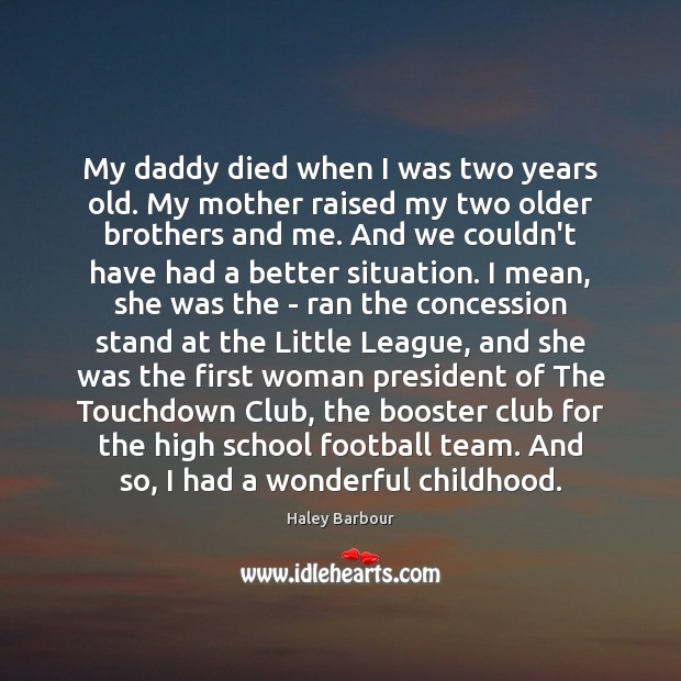 My daddy died when I was two years old. My mother raised Brother Quotes Image