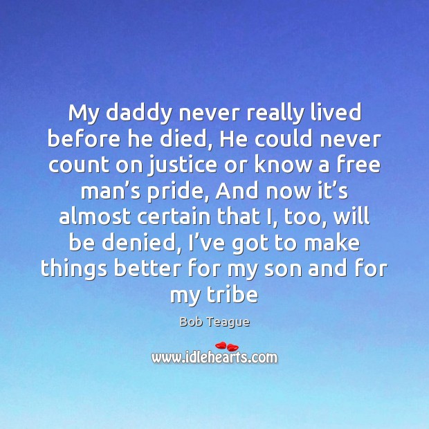 My daddy never really lived before he died, He could never count Image