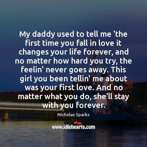 My daddy used to tell me ‘the first time you fall in Nicholas Sparks Picture Quote