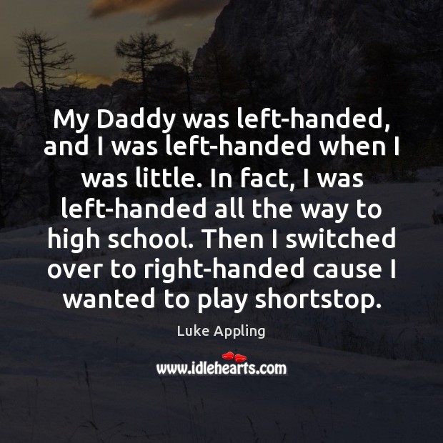 My Daddy was left-handed, and I was left-handed when I was little. Image