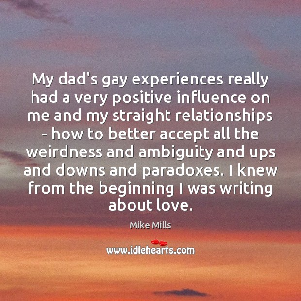 My dad’s gay experiences really had a very positive influence on me Image
