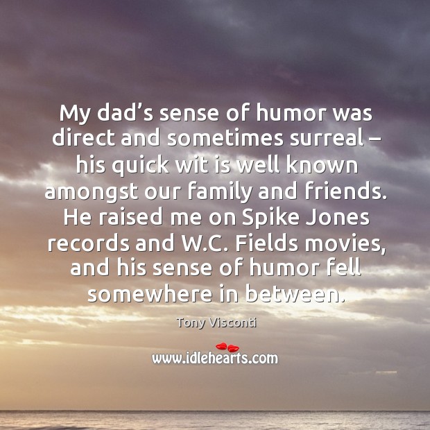 My dad’s sense of humor was direct and sometimes surreal – his quick wit is well known Image