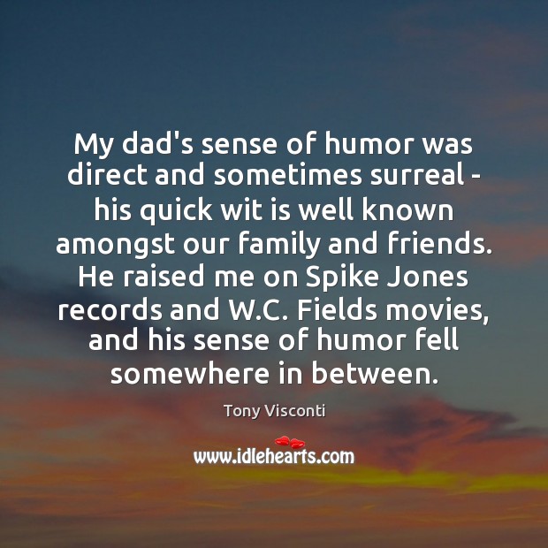 My dad’s sense of humor was direct and sometimes surreal – his Tony Visconti Picture Quote