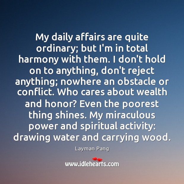 My daily affairs are quite ordinary; but I’m in total harmony with Layman Pang Picture Quote