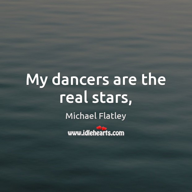 My dancers are the real stars, Image