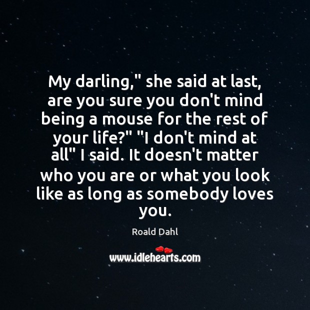My darling,” she said at last, are you sure you don’t mind Roald Dahl Picture Quote