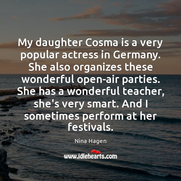 My daughter Cosma is a very popular actress in Germany. She also Nina Hagen Picture Quote