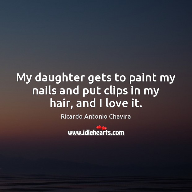 My daughter gets to paint my nails and put clips in my hair, and I love it. Image