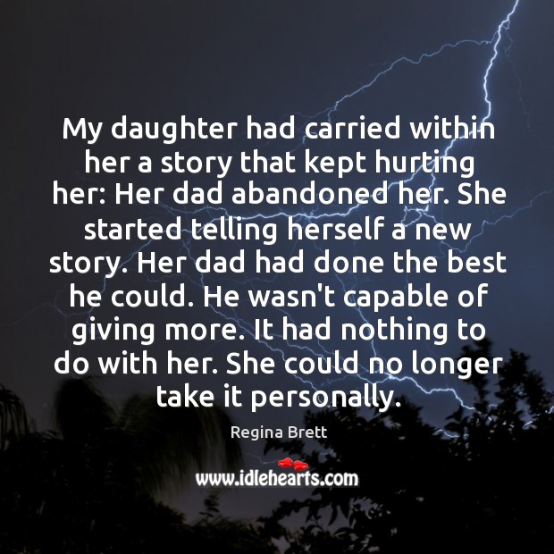 My daughter had carried within her a story that kept hurting her: Regina Brett Picture Quote