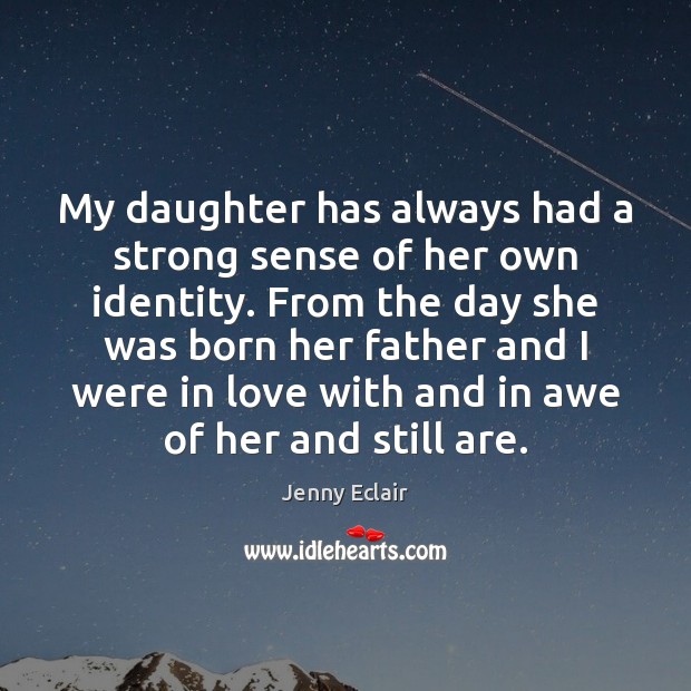 My daughter has always had a strong sense of her own identity. Jenny Eclair Picture Quote