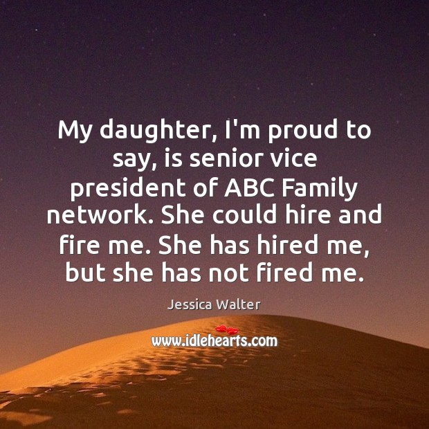 My daughter, I’m proud to say, is senior vice president of ABC Jessica Walter Picture Quote