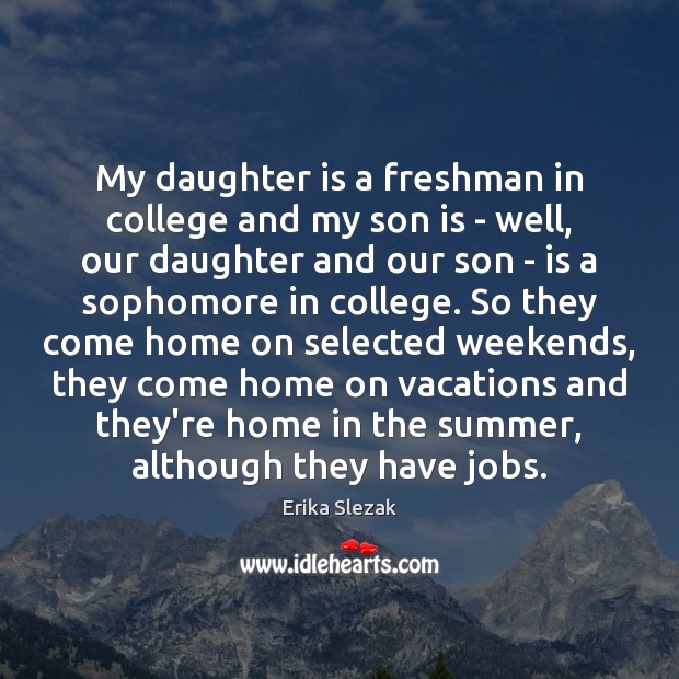 My daughter is a freshman in college and my son is – Daughter Quotes Image