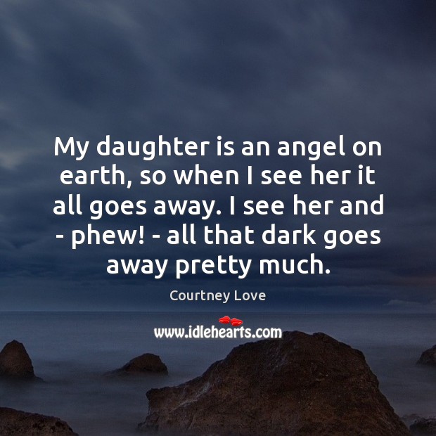 My daughter is an angel on earth, so when I see her Earth Quotes Image