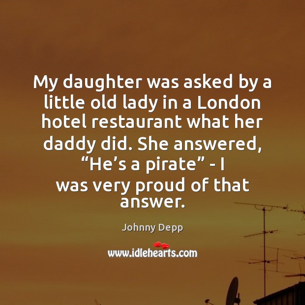 My daughter was asked by a little old lady in a London Johnny Depp Picture Quote