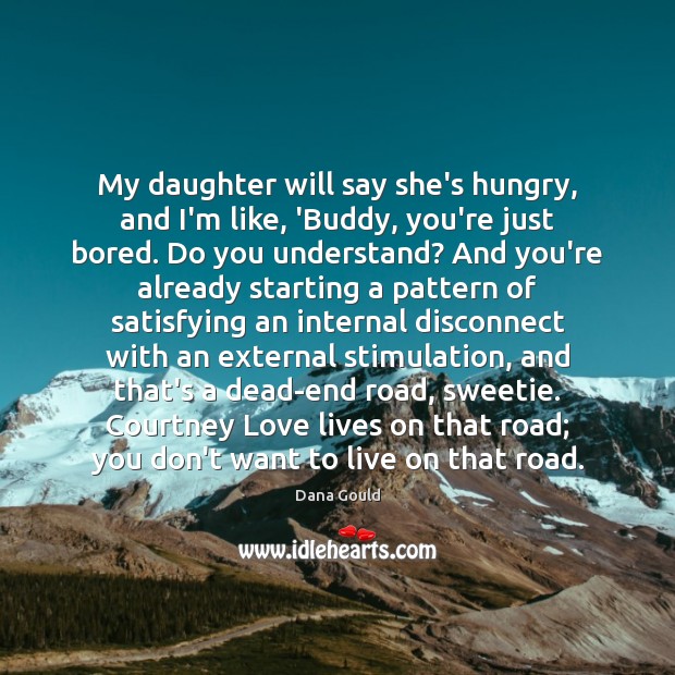 My daughter will say she’s hungry, and I’m like, ‘Buddy, you’re just Dana Gould Picture Quote
