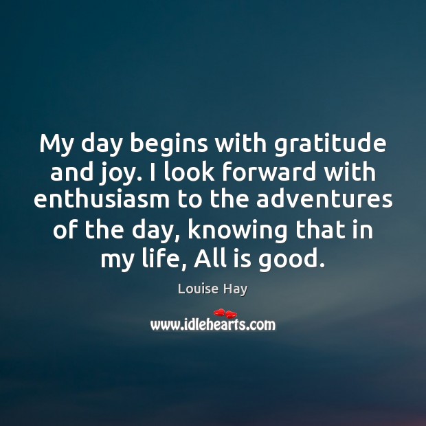 My day begins with gratitude and joy. I look forward with enthusiasm Image