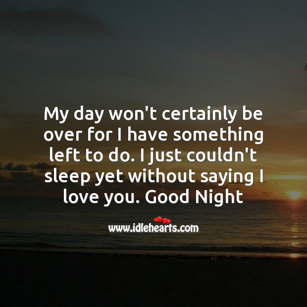 My day won’t certainly be over for I have something I Love You Quotes Image