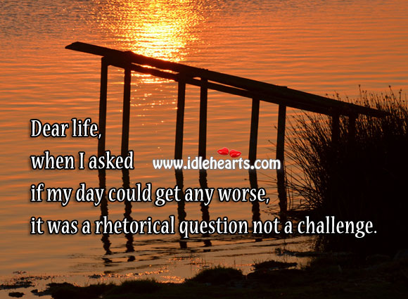 Dear life, it was a rhetorical question not a challenge. Image