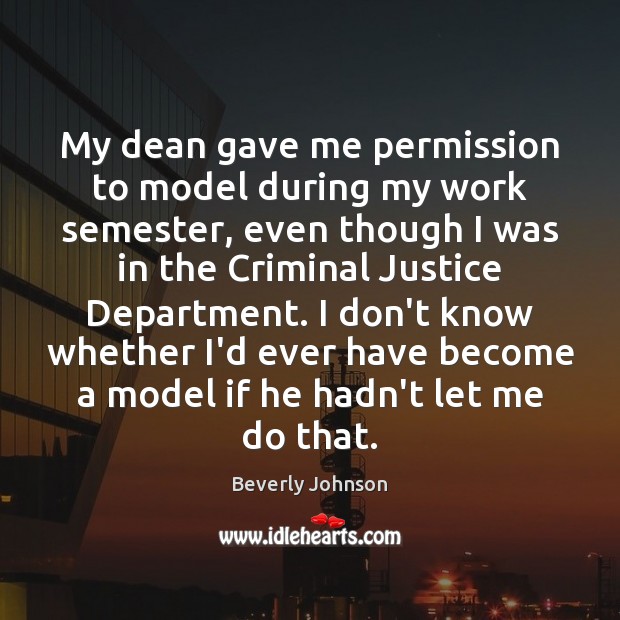 My dean gave me permission to model during my work semester, even Beverly Johnson Picture Quote