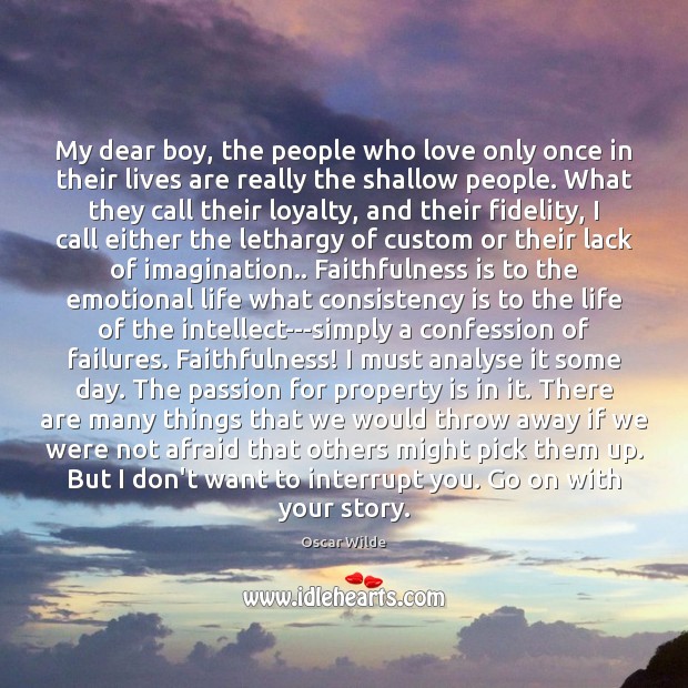 My dear boy, the people who love only once in their lives Oscar Wilde Picture Quote