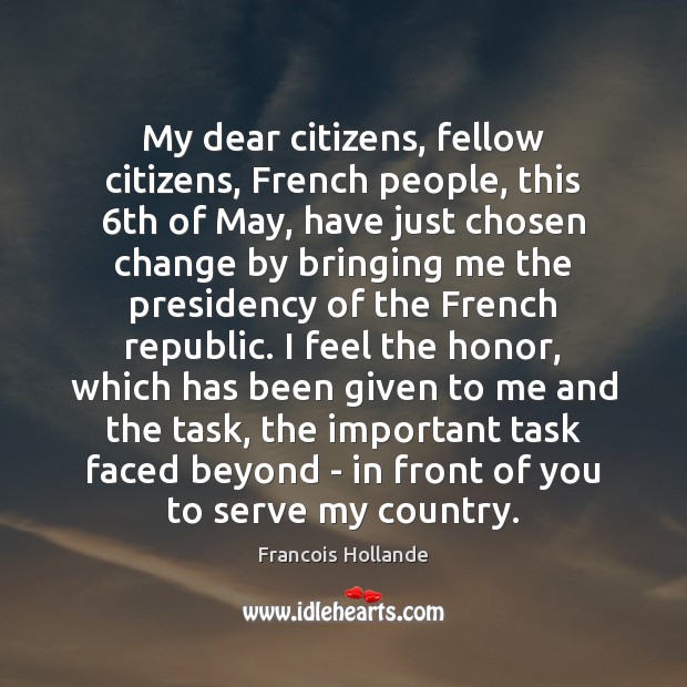 My dear citizens, fellow citizens, French people, this 6th of May, have Serve Quotes Image