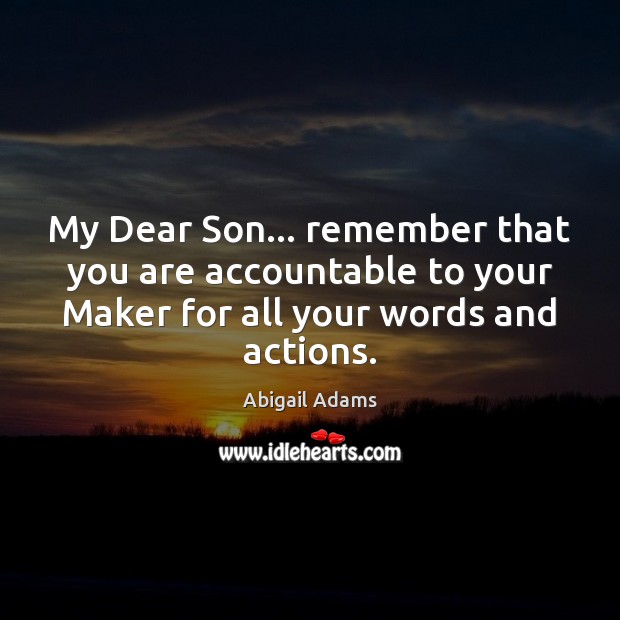 My Dear Son… remember that you are accountable to your Maker for Image