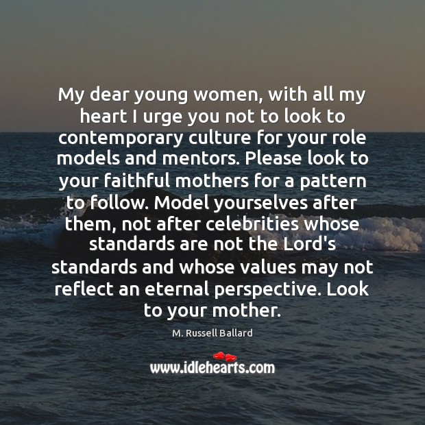 My dear young women, with all my heart I urge you not M. Russell Ballard Picture Quote