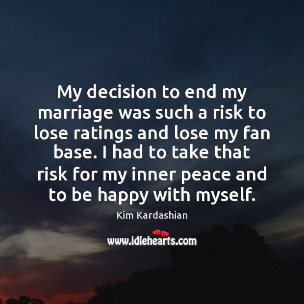 My decision to end my marriage was such a risk to lose Kim Kardashian Picture Quote