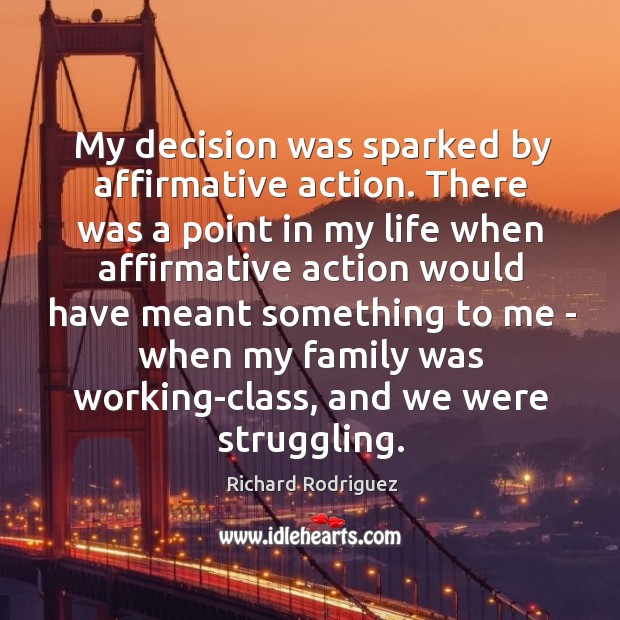 My decision was sparked by affirmative action. There was a point in Struggle Quotes Image
